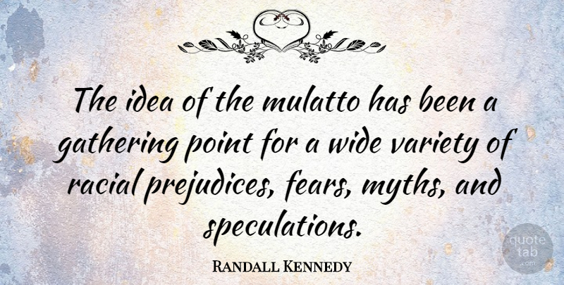Randall Kennedy Quote About Variety, Wide: The Idea Of The Mulatto...