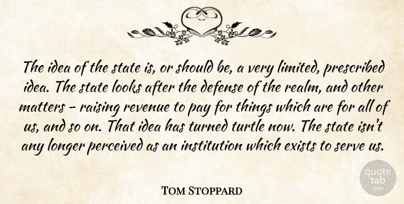 Tom Stoppard Quote About Turtles, Ideas, Defense: The Idea Of The State...