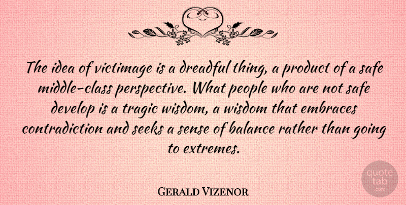 Gerald Vizenor Quote About Develop, Dreadful, Embraces, People, Rather: The Idea Of Victimage Is...