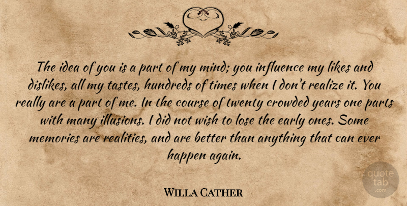 Willa Cather Quote About Memories, Reality, Years: The Idea Of You Is...