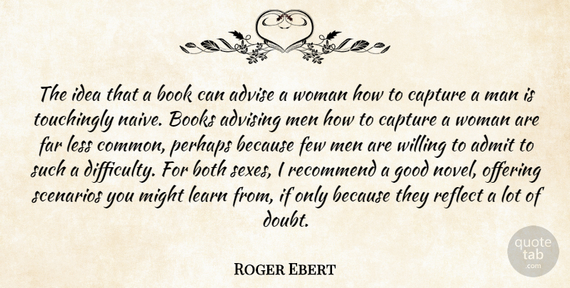 Roger Ebert Quote About Sex, Book, Men: The Idea That A Book...