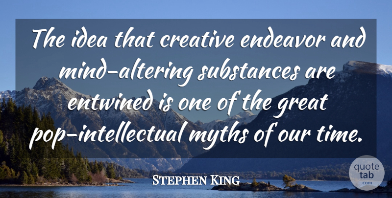 Stephen King Quote About Writing, Ideas, Creative: The Idea That Creative Endeavor...