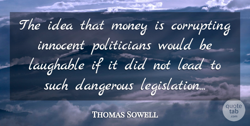 Thomas Sowell Quote About Ideas, Political, Would Be: The Idea That Money Is...