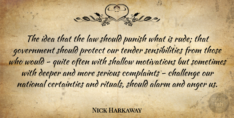 Nick Harkaway Quote About Alarm, Anger, Challenge, Complaints, Deeper: The Idea That The Law...