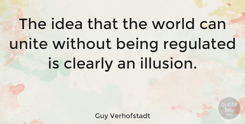 Guy Verhofstadt Quote About Ideas, World, Illusion: The Idea That The World...