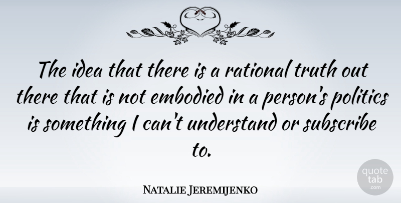 Natalie Jeremijenko Quote About Ideas, Rational, Persons: The Idea That There Is...