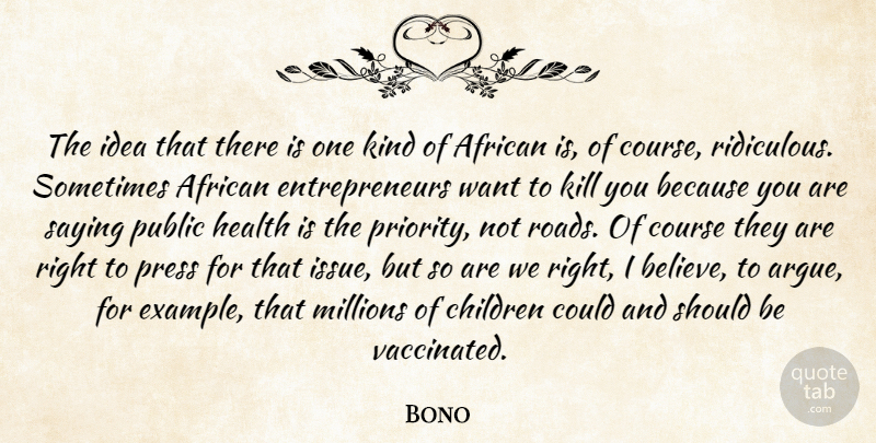 Bono Quote About Children, Believe, Ideas: The Idea That There Is...