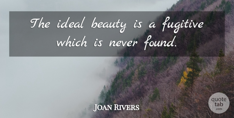 Joan Rivers Quote About Beauty, Makeup, Found: The Ideal Beauty Is A...