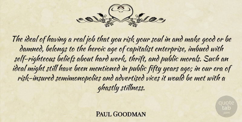 Paul Goodman Quote About Jobs, Real, Hard Work: The Ideal Of Having A...