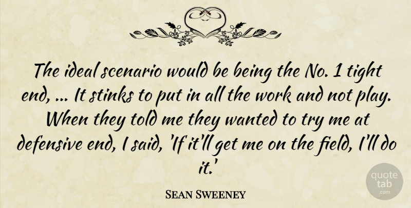 Sean Sweeney Quote About Defensive, Ideal, Scenario, Stinks, Tight: The Ideal Scenario Would Be...