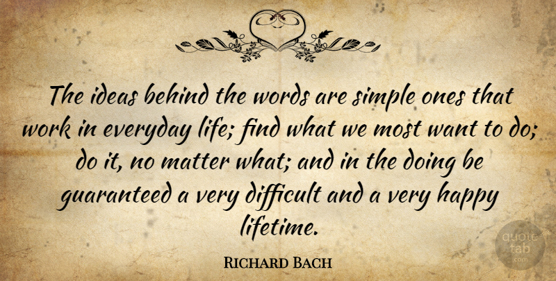 Richard Bach Quote About Life, Simple, Ideas: The Ideas Behind The Words...