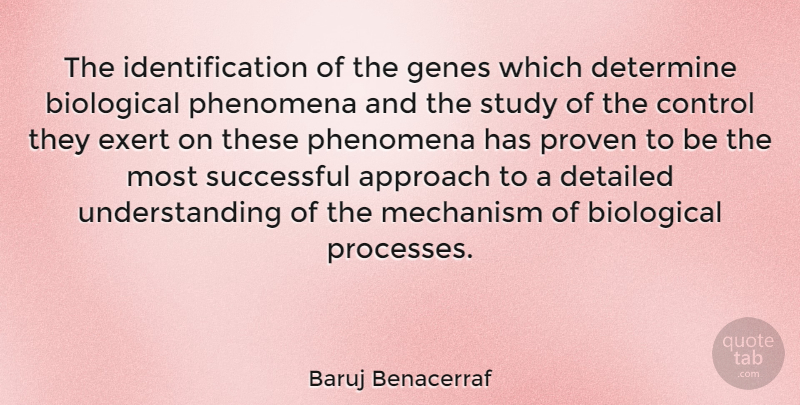Baruj Benacerraf Quote About Approach, Biological, Detailed, Determine, Exert: The Identification Of The Genes...