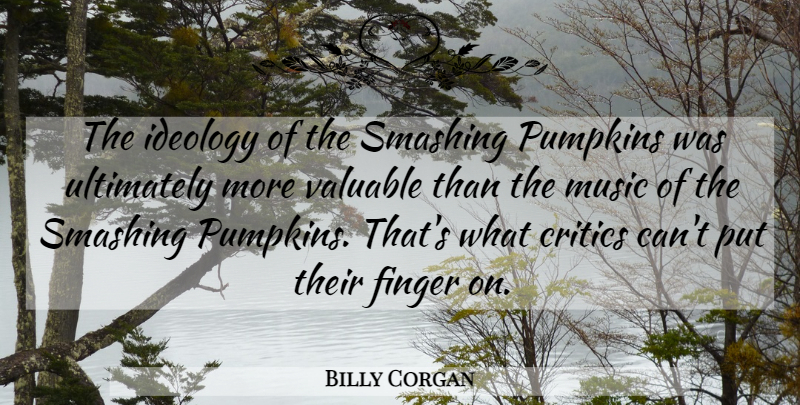 Billy Corgan Quote About Pumpkin, Fingers, Smashing: The Ideology Of The Smashing...