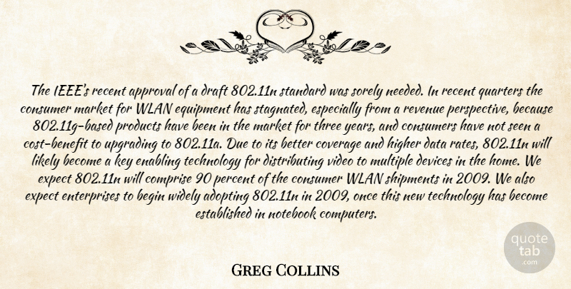 Greg Collins Quote About Adopting, Approval, Begin, Consumer, Consumers: The Ieees Recent Approval Of...