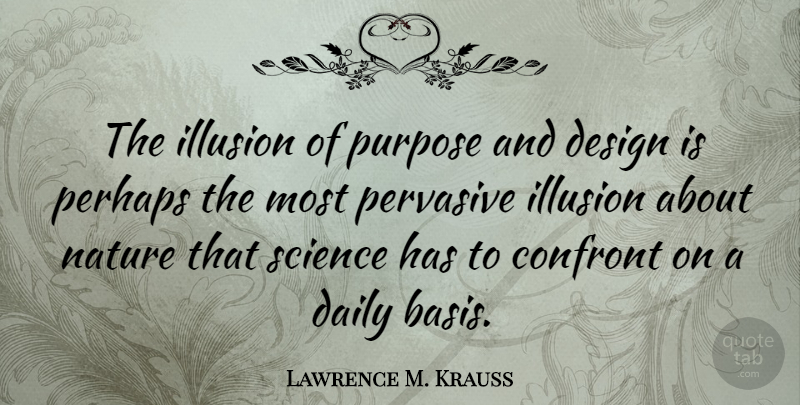 Lawrence M. Krauss Quote About Design, Purpose, Illusion: The Illusion Of Purpose And...