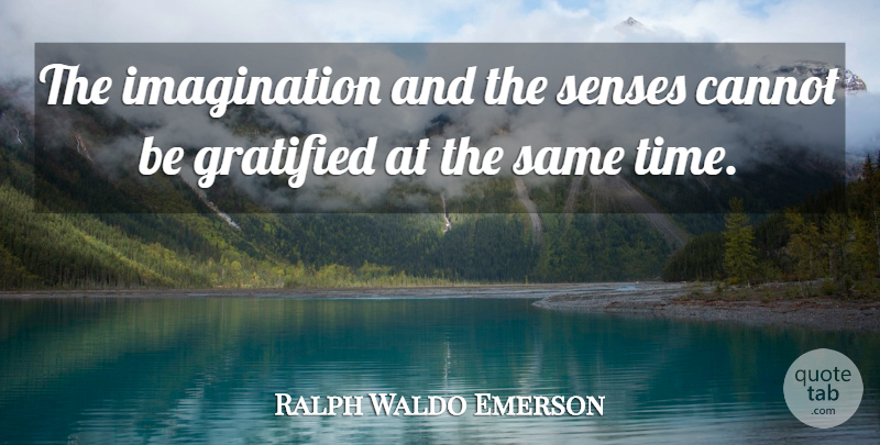 Ralph Waldo Emerson Quote About Imagination, Fantasy, Senses: The Imagination And The Senses...