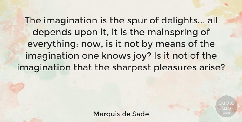 Marquis de Sade Quote About Mean, Imagination, Joy: The Imagination Is The Spur...