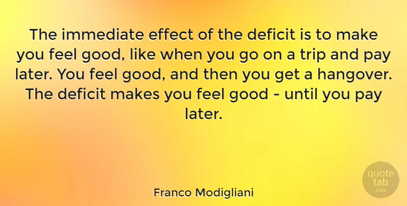 Franco Modigliani Quote About Deficit, Effect, Good, Immediate, Trip: The Immediate Effect Of The...