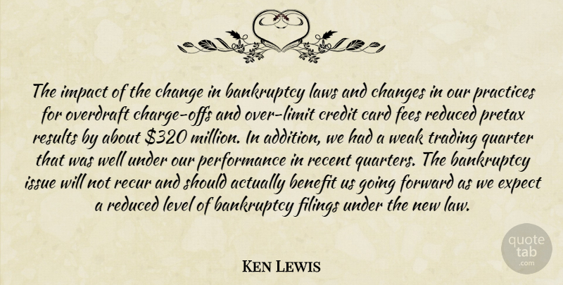 Ken Lewis Quote About Bankruptcy, Benefit, Card, Change, Changes: The Impact Of The Change...