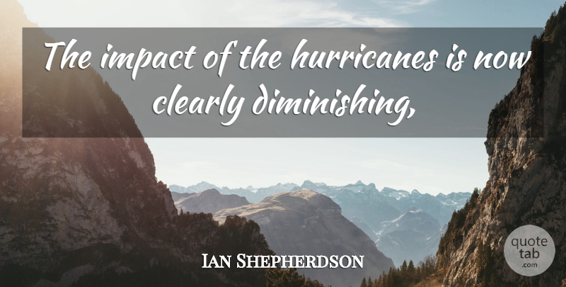 Ian Shepherdson Quote About Clearly, Impact: The Impact Of The Hurricanes...