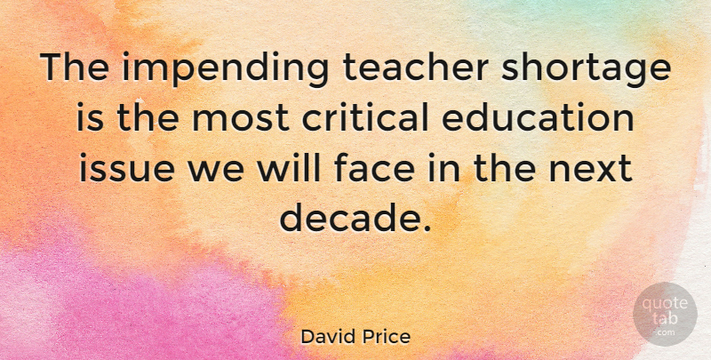 David Price Quote About Teacher, Issues, Next: The Impending Teacher Shortage Is...