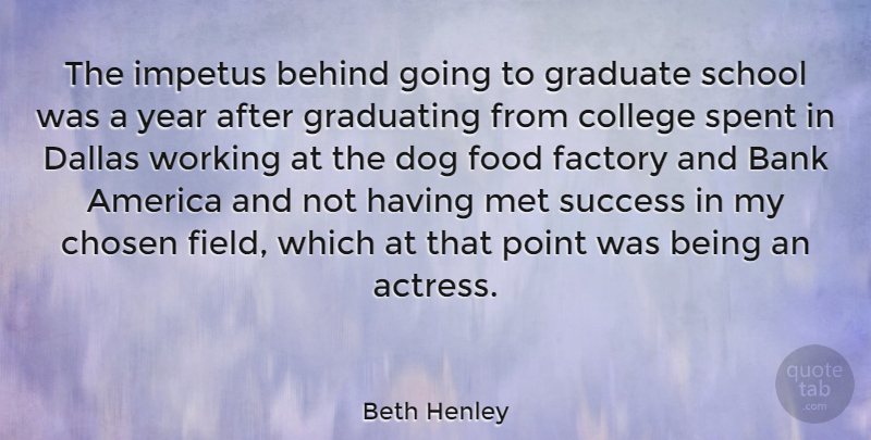 Beth Henley Quote About Dog, School, College: The Impetus Behind Going To...