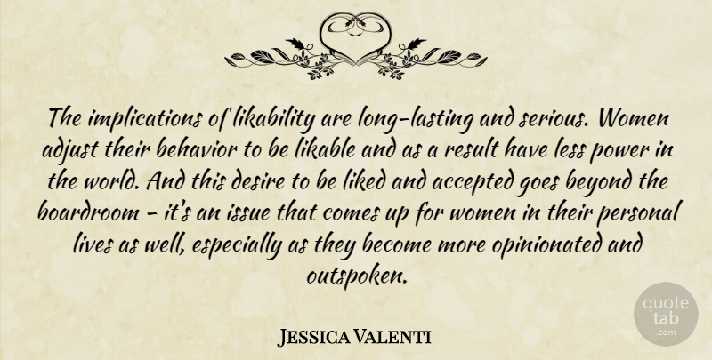 Jessica Valenti Quote About Accepted, Adjust, Behavior, Beyond, Desire: The Implications Of Likability Are...