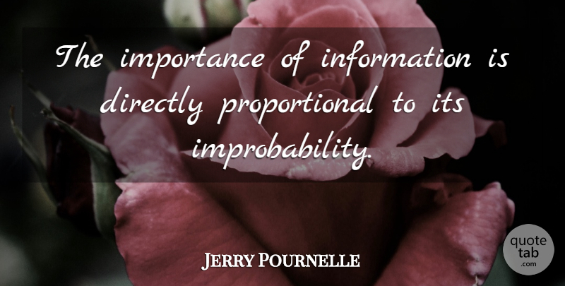 Jerry Pournelle Quote About Life And Love, Information, Importance: The Importance Of Information Is...