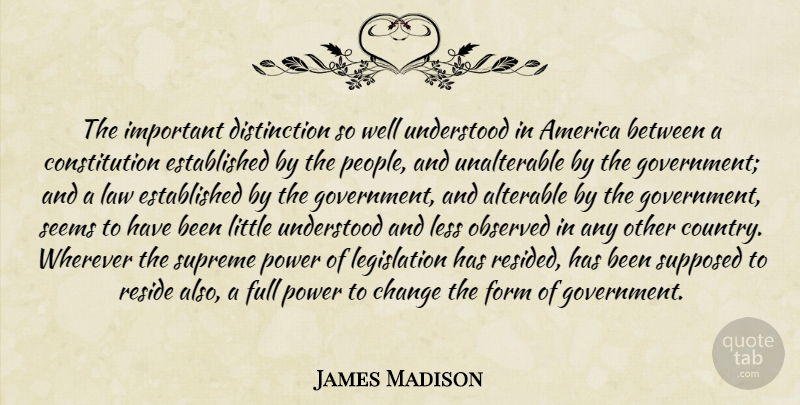 James Madison Quote About Country, Government, Law: The Important Distinction So Well...