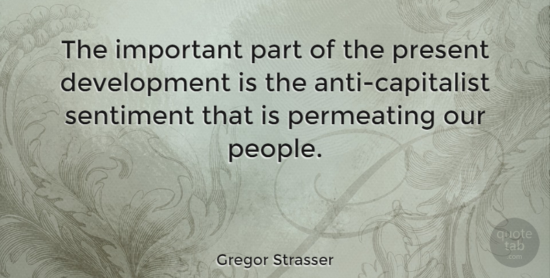 Gregor Strasser Quote About People, Important, Development: The Important Part Of The...