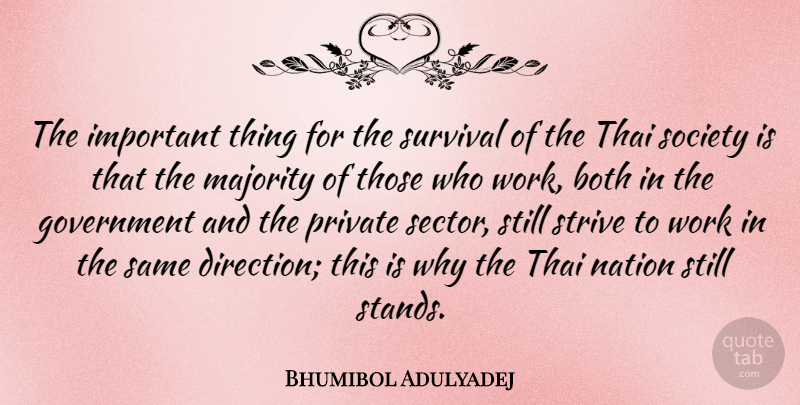 Bhumibol Adulyadej Quote About Government, Survival, Important: The Important Thing For The...