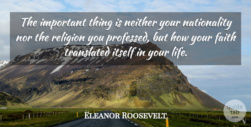 Eleanor Roosevelt Quote About Religion, Important, Nationality: The Important Thing Is Neither...