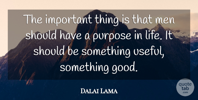 Dalai Lama Quote About Men, Should Have, Important: The Important Thing Is That...