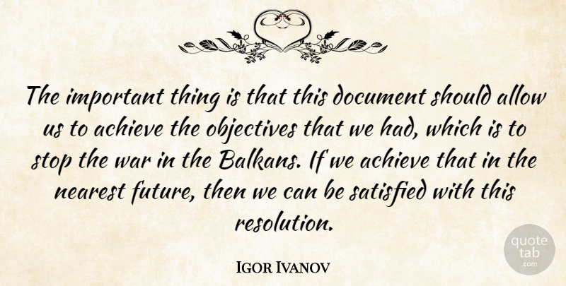 Igor Ivanov Quote About Achieve, Allow, Document, Nearest, Objectives: The Important Thing Is That...