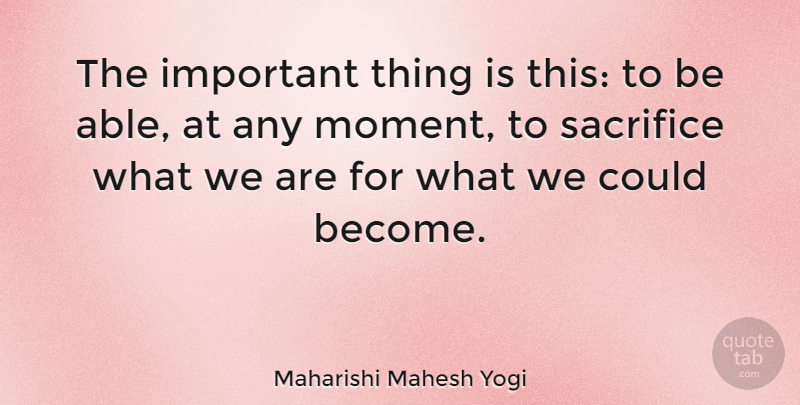 Maharishi Mahesh Yogi Quote About Inspirational, Positive, Inspiring: The Important Thing Is This...