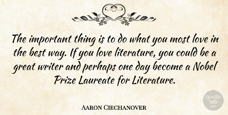 Aaron Ciechanover Quote About Best, Great, Laureate, Love, Nobel: The Important Thing Is To...