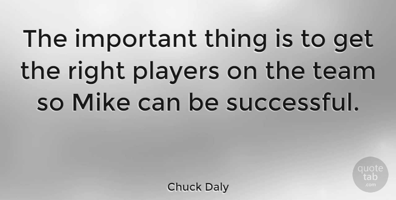 Chuck Daly Quote About Sports, Team, Successful: The Important Thing Is To...