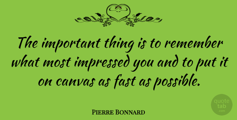 Pierre Bonnard Quote About Important, Remember, Canvas: The Important Thing Is To...