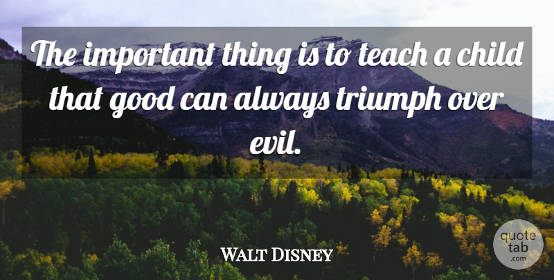 Walt Disney Quote About Children, Parenting, Evil: The Important Thing Is To...