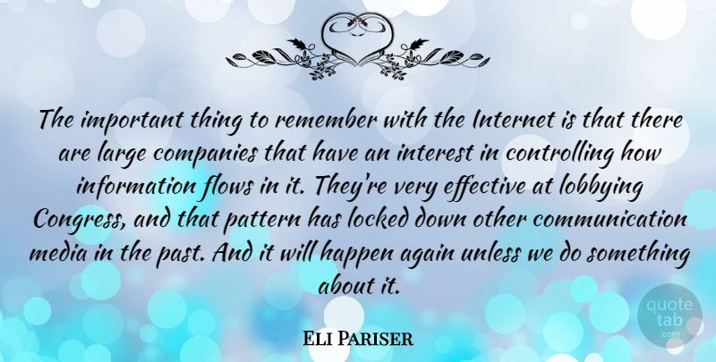 Eli Pariser Quote About Again, Communication, Companies, Effective, Flows: The Important Thing To Remember...