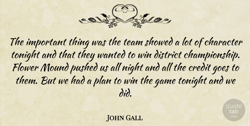 John Gall Quote About Character, Credit, District, Flower, Game: The Important Thing Was The...