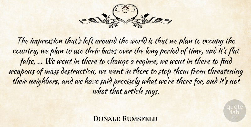 Donald Rumsfeld Quote About Article, Bases, Change, Flat, Impression: The Impression Thats Left Around...