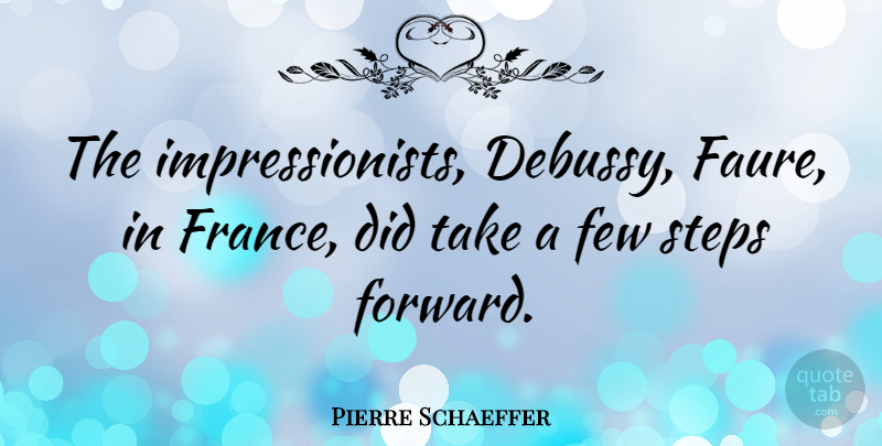 Pierre Schaeffer Quote About Few: The Impressionists Debussy Faure In...