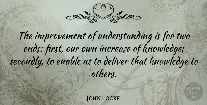 John Locke Quote About Education, Knowledge, Two: The Improvement Of Understanding Is...