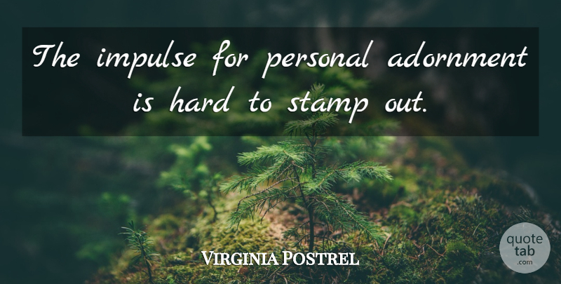 Virginia Postrel Quote About Stamps, Impulse, Hard: The Impulse For Personal Adornment...