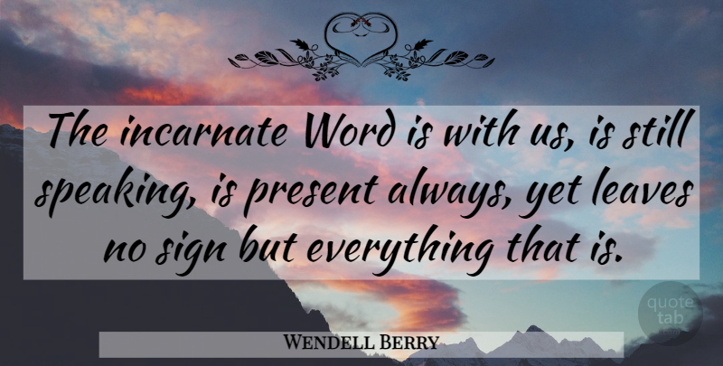 Wendell Berry Quote About Garden, Stills: The Incarnate Word Is With...