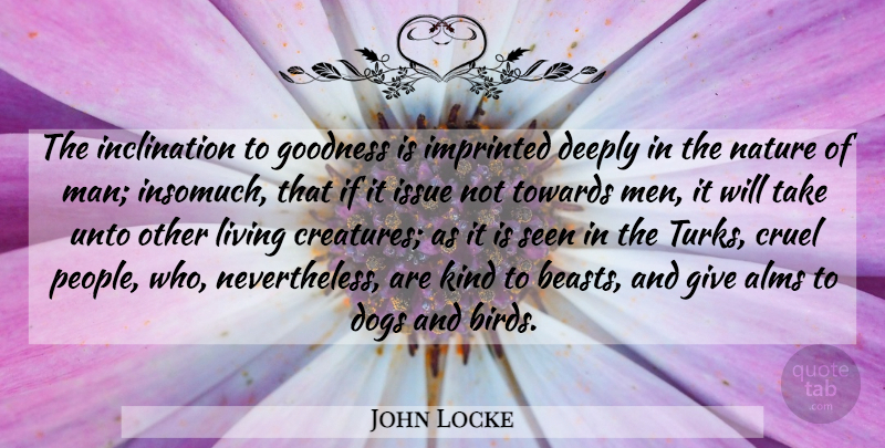 John Locke Quote About Dog, Men, Issues: The Inclination To Goodness Is...