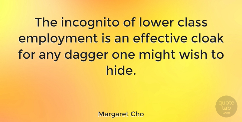 Margaret Cho Quote About Class, Wish, Daggers: The Incognito Of Lower Class...
