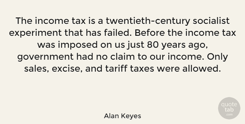 Alan Keyes Quote About Government, Years, Income: The Income Tax Is A...