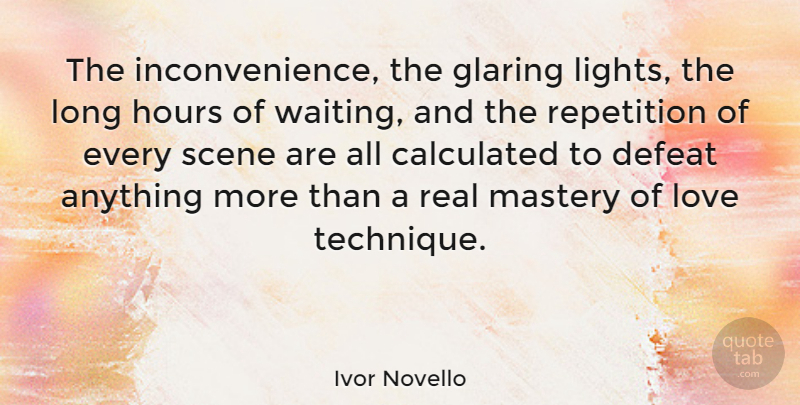 Ivor Novello Quote About Real, Light, Long: The Inconvenience The Glaring Lights...